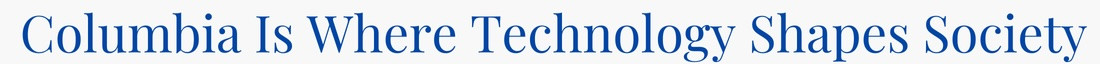 Columbia Is Where Technology Shapes Society